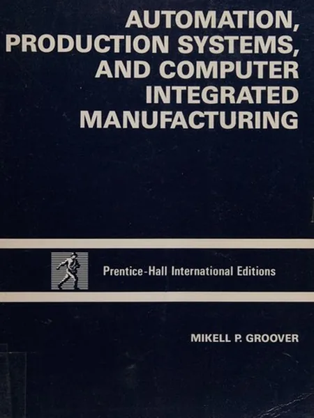 Automation, Production Systems, and Computer-Integrated Manufacturing cover