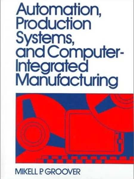 Automation, Production Systems, and Computer-Integrated Manufacturing cover