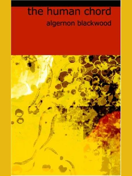 The Human Chord, cover of another edition (the Macmillan 1910 cover is not yet photographed)