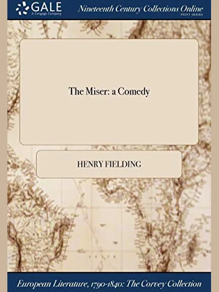 The Miser, cover of another edition (the Printed for J. Watts 1744 cover is not yet photographed)