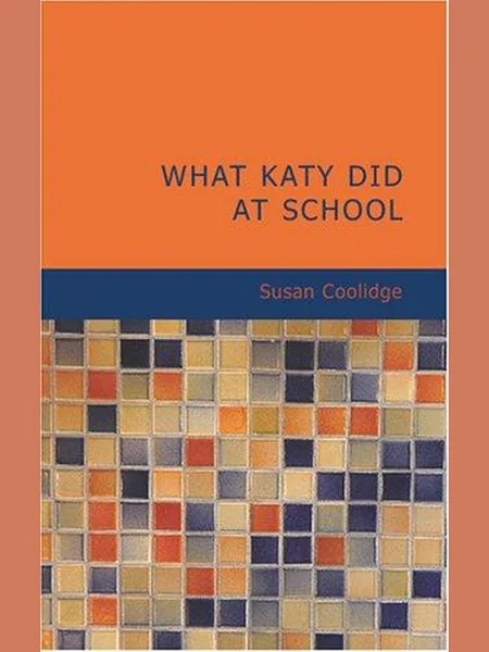 What Katy Did at School, cover of another edition (the Blackie 1896 cover is not yet photographed)
